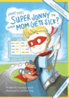What Does Super Jonny Do When Mom Gets Sick? (CANCER version). - Book