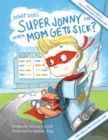 What Does Super Jonny Do When Mom Gets Sick? : Recommended by Teachers and Health Professionals - Book