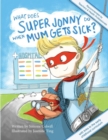 What Does Super Jonny Do When Mum Gets Sick? : Recommended by Teachers and Health Professionals - Book