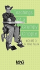 Teachings of a Grumpy Cripple : Volume Three - Book