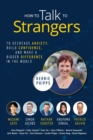 How To Talk To Strangers : To Decrease Anxiety, Build Confidence, and Make a Bigger Difference in the World - Book