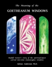 The Meaning of the Goetheanum Windows : Rudolf Steiner's story of the Spiritual Quest carved into nine stained glass windows - Book