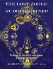 The Lost Zodiac of Rudolf Steiner : Exploring the four sets of zodiac images designed by Rudolf Steiner - Book