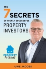 The 7 Secrets of Highly Successful Property Investors : Your Straight Forward Guide to Building Your Own Property Portfolio - Book