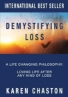 Demystifying Loss : A Life Changing Philosophy: Loving Life After Any Kind of Loss - Book