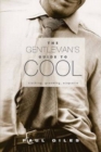The Gentleman's Guide to Cool : Clothing, Grooming & Etiquette - Book