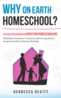 Why on Earth Homeschool : The Case for Australian Christian Homeschooling - eBook
