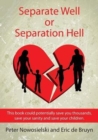 Separate Well or Separation Hell : This book could potentially save you thousands, save your sanity and save your children - Book