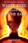 White Eyed Children of the East : The Otherworldly Operatives - Book