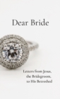 Dear Bride : Letters from Jesus, the Bridegroom, to His Betrothed - Book