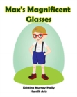 Max's Magnificent Glasses : A children's book about wearing glasses - Book