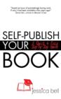Self-Publish Your Book : A Quick & Easy Step-By-Step Guide - Book