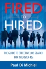 Fired to Hired : The Guide to Effective Job Search for the Over 40s - Book