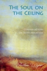 The Soul on the Ceiling : Conversations on Reincarnation - Book