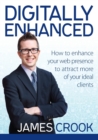Digitally Enhanced : How To Enhance Your Web Presence To Attract More Of Your Ideal Clients - Book