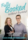 Fully Booked Without Burnout : A Massage Therapist's Guide to Building a Six-Figure Business with Fun, Freedom and Passion - Book
