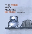 The Teddy Who Received No Hugs - Book