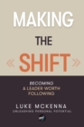Making the Shift : Becoming a leader worth following - Book