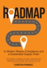 A Roadmap to Modern Slavery Compliance and a Sustainable Supply Chain : The Power to Bring Change, Manage Risk, Improve Esg Scores and Unlock Value. - Book