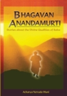 Bhagavan Anandamurti : Stories about the Divine Qualities of Baba - Book