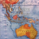 Chinese Down-Under : Chinese people in Australia, their history here, and their influence, then and now. - Book