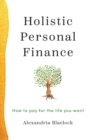 Holistic Personal Finance : How to Pay for the Life You Want - Book