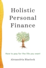 Holistic Personal Finance : How to Pay for the Life You Want - Book