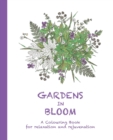 Gardens in Bloom : A Colouring Book for Relaxation and Rejuvenation - Book