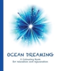 Ocean Dreaming : A Colouring Book for Relaxation and Rejuvenation - Book
