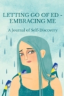 Letting Go of ED - Embracing Me : A Journal of Self-Discovery - Book