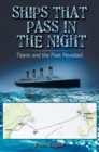 Ships That Pass in the Night : Titanic and the Past Revisited - Book