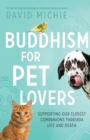 Buddhism for Pet Lovers : Supporting our Closest Companions through Life and Death - Book
