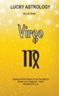 Lucky Astrology - Virgo : Tapping Into the Powers of Your Sun Sign for Greater Luck, Happiness, Health, Abundance & Love - Book