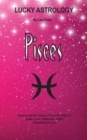 Lucky Astrology - Pisces : Tapping Into the Powers of Your Sun Sign for Greater Luck, Happiness, Health, Abundance & Love - Book