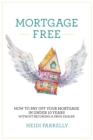 Mortgage Free : How to Pay Off Your Mortgage in Under 10 Years - Without Becoming a Drug Dealer - Book