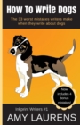 How To Write Dogs : The 33 Worst Mistakes Writers Make When They Write About Dogs - Book