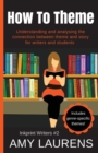 How To Theme : Understanding and Analysing the Connection Between Theme and Story for Writers And Students - Book