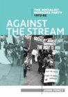 Against the Stream : The Socialist Workers Party, 1972-92 - Book