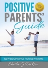 Positive Parents' Guide : New Beginnings for New Mums - Book
