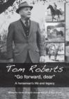 Tom Roberts "Go forward, dear" : A horseman's life and legacy - Book