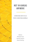 Not in Kansas Anymore : Christian Faith in a Post-Christian World - Book