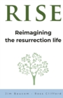 Rise : Reimagining the Resurrection Life - Book