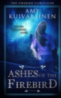 Ashes of the Firebird : The Firebird Fairytales - Book