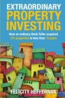 Extraordinary Property Investing : How an Ordinary Bank Teller Acquired 151 Properties - Book