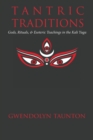 Tantric Traditions : Gods, Rituals, & Esoteric Teachings in the Kali Yuga - Book