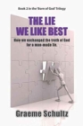 The Lie We Like Best : How We Exchanged the Truth of God for a Man-Made Lie - Book