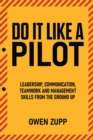 Do It Like a Pilot. Leadership, Communication, Teamwork and Management Skills from the Ground Up. - Book