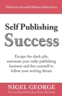 Self Publishing Success : Escape the Slush Pile and Follow Your Writing Dream - Book