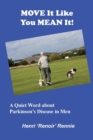 Move It Like You Mean It : A Quiet Word about Parkinson's Disease in Men - Book