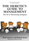 The Heretic's Guide to Management : The Art of Harnessing Ambiguity - Book